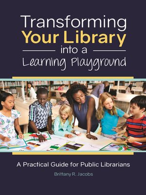 cover image of Transforming Your Library into a Learning Playground